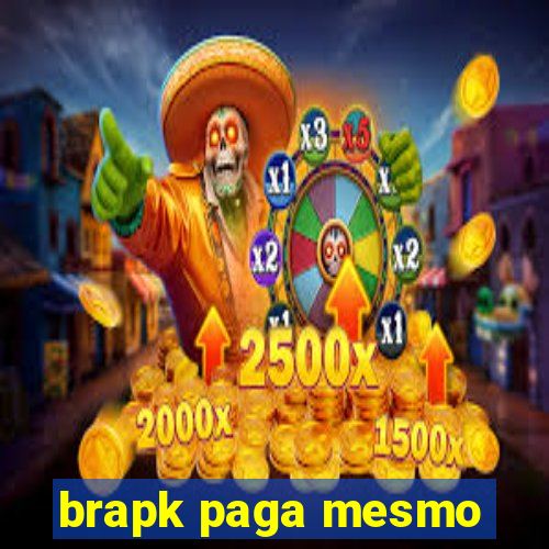 brapk paga mesmo